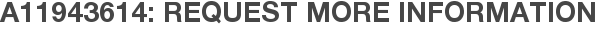 A11943614: Request More Information
