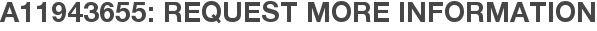 A11943655: Request More Information