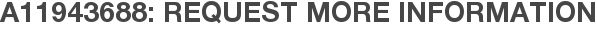 A11943688: Request More Information
