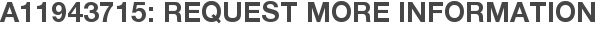 A11943715: Request More Information