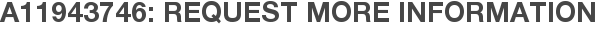 A11943746: Request More Information