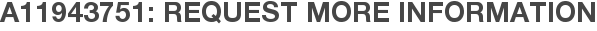 A11943751: Request More Information