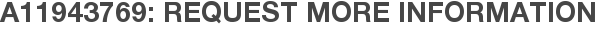 A11943769: Request More Information