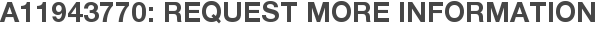 A11943770: Request More Information