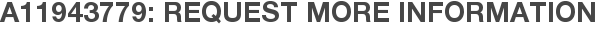 A11943779: Request More Information