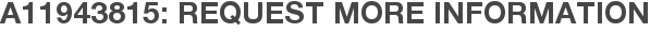 A11943815: Request More Information