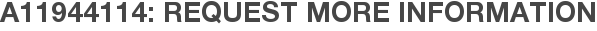 A11944114: Request More Information