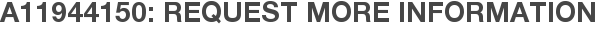 A11944150: Request More Information