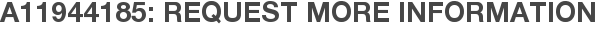 A11944185: Request More Information