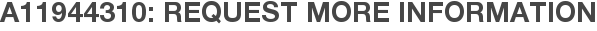 A11944310: Request More Information