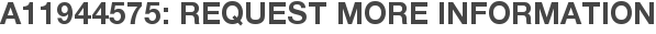 A11944575: Request More Information