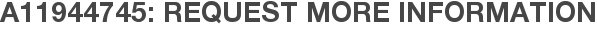 A11944745: Request More Information
