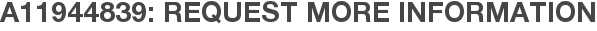 A11944839: Request More Information