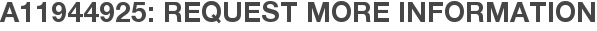 A11944925: Request More Information