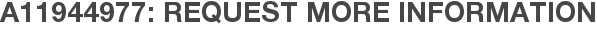 A11944977: Request More Information
