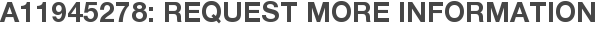 A11945278: Request More Information
