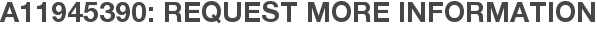 A11945390: Request More Information