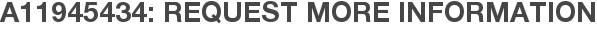 A11945434: Request More Information