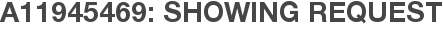 A11945469: Showing Request
