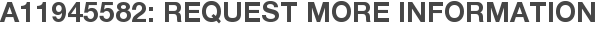 A11945582: Request More Information