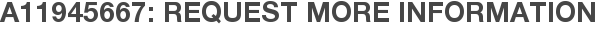 A11945667: Request More Information