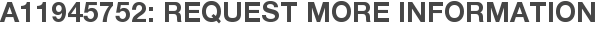 A11945752: Request More Information