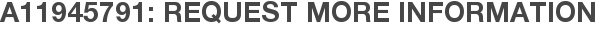 A11945791: Request More Information