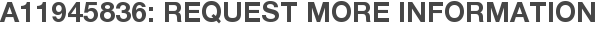 A11945836: Request More Information