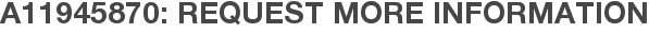 A11945870: Request More Information