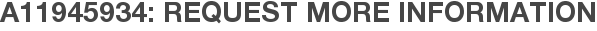 A11945934: Request More Information