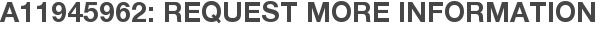 A11945962: Request More Information