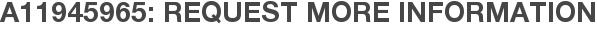 A11945965: Request More Information