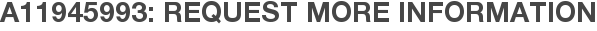 A11945993: Request More Information