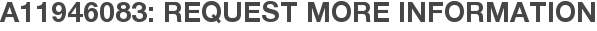 A11946083: Request More Information