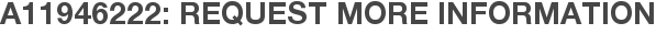 A11946222: Request More Information