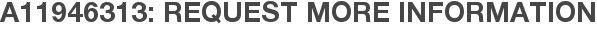 A11946313: Request More Information