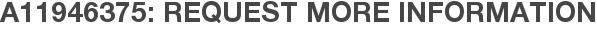 A11946375: Request More Information