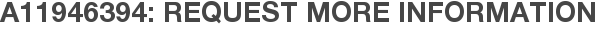 A11946394: Request More Information