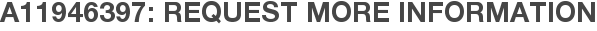 A11946397: Request More Information