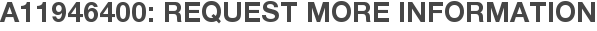 A11946400: Request More Information