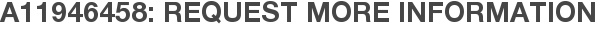 A11946458: Request More Information