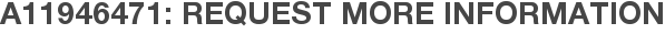 A11946471: Request More Information