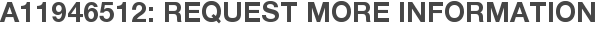 A11946512: Request More Information