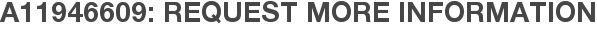 A11946609: Request More Information