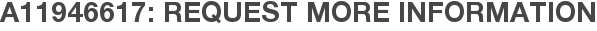 A11946617: Request More Information