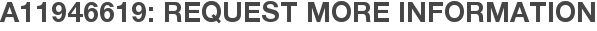 A11946619: Request More Information