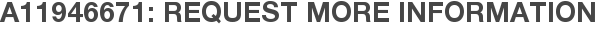 A11946671: Request More Information
