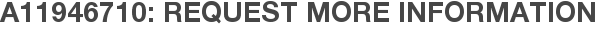 A11946710: Request More Information