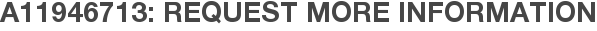 A11946713: Request More Information