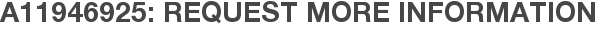 A11946925: Request More Information